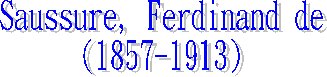 Saussure, Ferdinand de
(1857-1913)